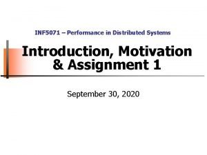 INF 5071 Performance in Distributed Systems Introduction Motivation