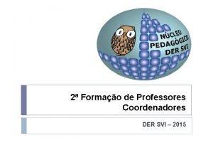 2 Formao de Professores Coordenadores DER SVI 2015