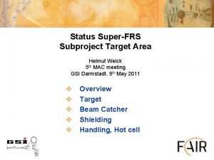 Status SuperFRS Subproject Target Area Helmut Weick 5