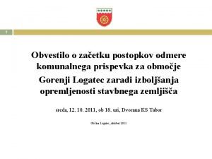 1 Obvestilo o zaetku postopkov odmere komunalnega prispevka