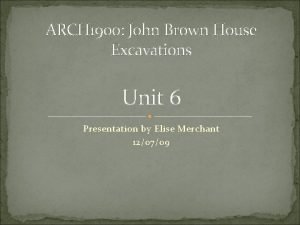 ARCH 1900 John Brown House Excavations Unit 6