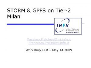 STORM GPFS on Tier2 Milan Massimo Pistolesemi infn