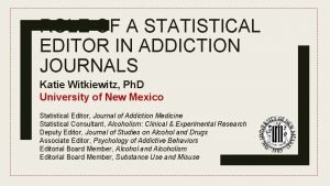 ROLE OF A STATISTICAL EDITOR IN ADDICTION JOURNALS