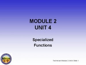 MODULE 2 UNIT 4 Specialized Functions Technician Module