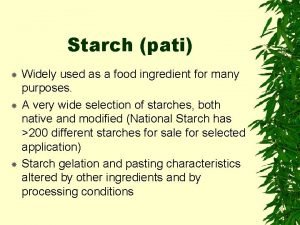 Starch pati Widely used as a food ingredient