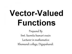 VectorValued Functions Prepared By Smt Sasmita kumari swain