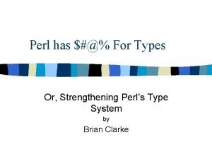 Perl has For Types Or Strengthening Perls Type