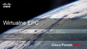 Wirtualne EPC Marcin Aronowski Consulting Systems Engineer Cisco