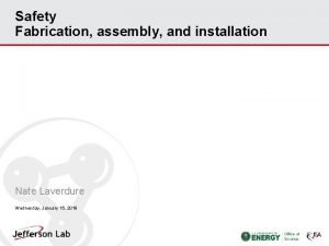 Safety Fabrication assembly and installation Nate Laverdure Wednesday