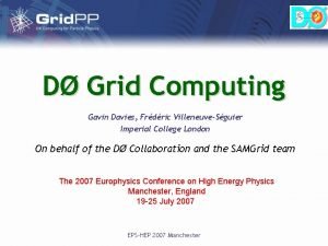 D Grid Computing Gavin Davies Frdric VilleneuveSguier Imperial