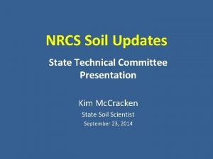 NRCS Soil Updates State Technical Committee Presentation Kim