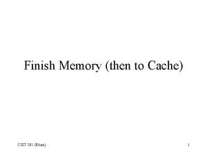 Finish Memory then to Cache CSIT 301 Blum