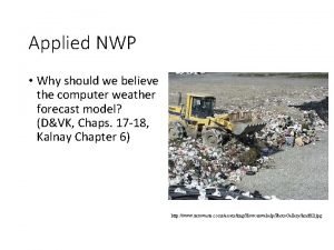 Applied NWP Why should we believe the computer