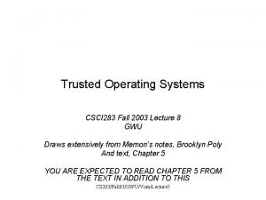 Trusted Operating Systems CSCI 283 Fall 2003 Lecture