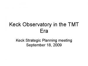 Keck Observatory in the TMT Era Keck Strategic