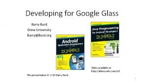 Developing for Google Glass Barry Burd Drew University