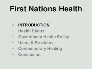 First Nations Health INTRODUCTION Health Status Government Health