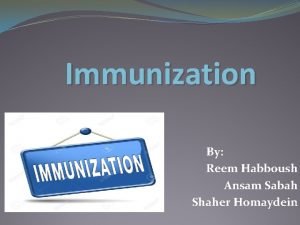 Immunization By Reem Habboush Ansam Sabah Shaher Homaydein