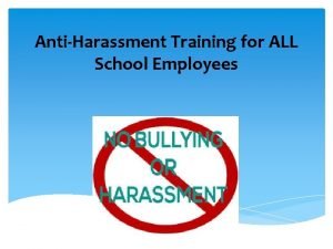 AntiHarassment Training for ALL School Employees AntiHarassment Training