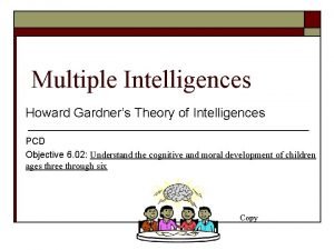 Multiple Intelligences Howard Gardners Theory of Intelligences PCD