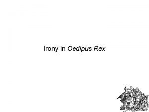 Situational irony in oedipus rex