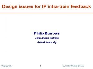 Design issues for IP intratrain feedback Philip Burrows