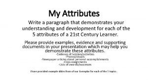 My Attributes Write a paragraph that demonstrates your