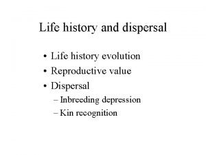 Life history and dispersal Life history evolution Reproductive