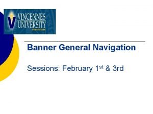 Banner General Navigation Sessions February 1 st 3