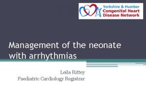 Management of the neonate with arrhythmias Leila Rittey