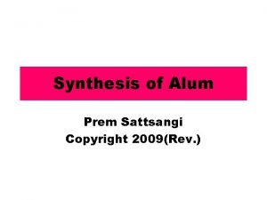 Synthesis of Alum Prem Sattsangi Copyright 2009Rev 2