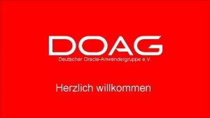 Deutscher OracleAnwendergruppe e V Herzlich willkommen Deutsche OracleAnwendergruppe