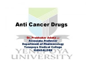 Anti Cancer Drugs Dr Prabhakar Adake MD Associate