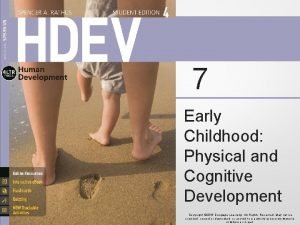 7 Early Childhood Physical and Cognitive Development Copyright