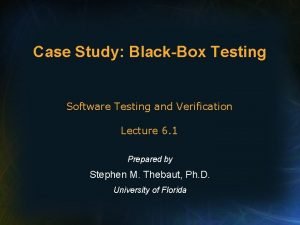 Case Study BlackBox Testing Software Testing and Verification