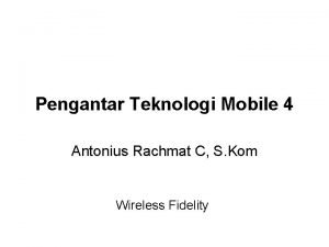 Pengantar Teknologi Mobile 4 Antonius Rachmat C S