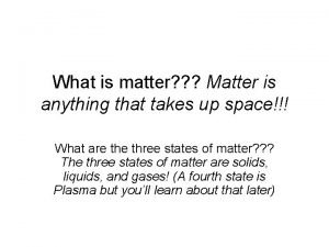 What is matter Matter is anything that takes