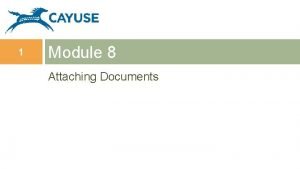 1 Module 8 Attaching Documents Objectives 2 In