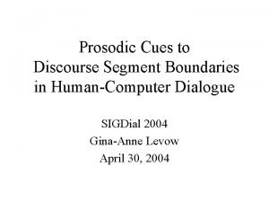 Prosodic Cues to Discourse Segment Boundaries in HumanComputer