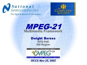 MPEG21 Multimedia Framework Dwight Borses MTS FAE SW