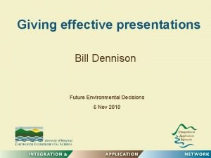Giving effective presentations Bill Dennison Future Environmental Decisions