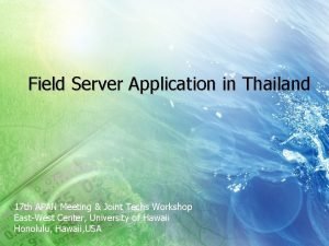 Field Server Application in Thailand 17 th APAN