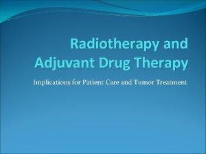 Radiotherapy and Adjuvant Drug Therapy Implications for Patient