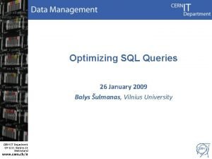 Optimizing SQL Queries 26 January 2009 Balys ulmanas