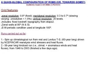 A QUASIGLOBAL CONFIGURATION OF ROMS OR TOWARDS GOMS