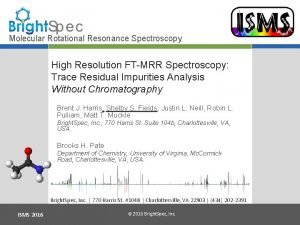 Molecular Rotational Resonance Spectroscopy High Resolution FTMRR Spectroscopy