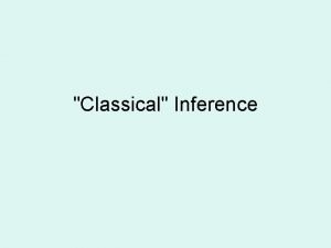 Classical Inference Two simple inference scenarios Question 1