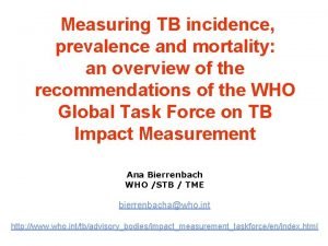 Measuring TB incidence prevalence and mortality an overview