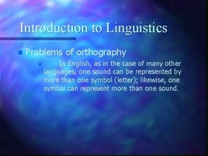 Introduction to Linguistics n Problems of orthography n