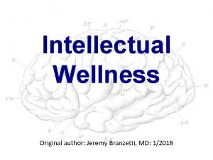 Intellectual Wellness Original author Jeremy Branzetti MD 12018